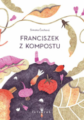 Okładka książki Franciszek z kompostu Simona Čechová