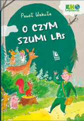 Okładka książki O czym szumi las Paweł Wakuła