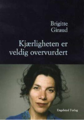 Okładka książki Kjærligheten er veldig overvurdert Brigitte Giraud