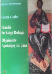 Okładka książki Homilie do Księgi Rodzaju; Objaśnienie Apokalipsy Św. Jana św. Cezary z Arles