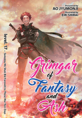 Okładka książki Grimgar of Fantasy and Ash (Light Novel) Vol. 17 Ao Jyumonji