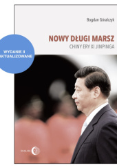 Okładka książki NOWY DŁUGI MARSZ - Chiny ery Xi Jinpinga - Wydanie II zaktualizowane Bogdan Góralczyk