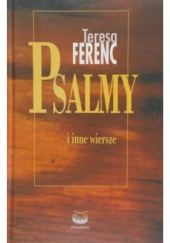 Okładka książki Psalmy i inne wiersze dawne i nowe Teresa Ferenc