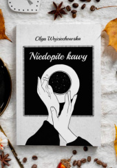 Okładka książki Niedopite kawy Olga Wojciechowska