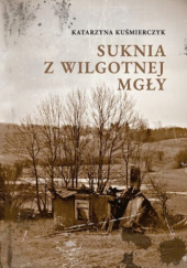 Okładka książki Suknia z wilgotnej mgły Katarzyna Kuśmierczyk