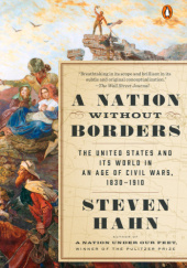 Okładka książki A Nation Without Borders: The United States and Its World in an Age of Civil Wars, 1830-1910 Steven Hahn