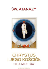 Okładka książki Chrystus i Jego Kościół. Siedem listów św. Atanazy Wielki