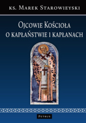 Okładka książki Ojcowie Kościoła o kapłaństwie i kapłanach Marek Starowieyski