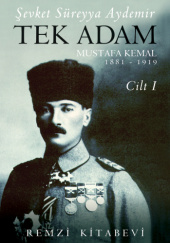 Okładka książki Tek Adam. Mustafa Kemal 1881-1919 Cilt I Şevket Süreyya Aydemir