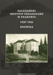 Okładka książki Salezjański Instytut Teologiczny w Krakowie 1939-1945. Kronika Waldemar Witold Żurek SDB