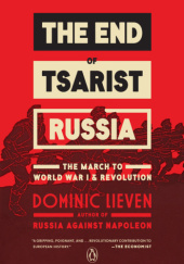 Okładka książki The End of Tsarist Russia: The March to World War I and Revolution Dominic Lieven