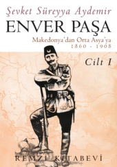 Okładka książki Enver Paşa. Makedonya'dan Orta Asya'ya, 1860-1908 Cilt I Şevket Süreyya Aydemir