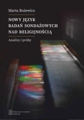 Okładka książki Nowy język badań sondażowych nad religijnością. Analizy i próby Marta Bożewicz