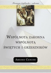 Okładka książki Wspólnota zakonna wspólnotą świętych i grzeszników Amedeo Cencini FdCC