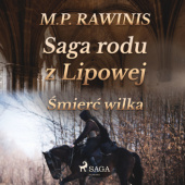 Okładka książki Saga rodu z Lipowej 13: Śmierć wilka Marian Piotr Rawinis
