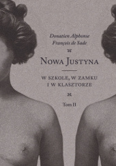Okładka książki Nowa Justyna. Tom 2. W szkole, w zamku i w klasztorze Donatien Alphonse François de Sade