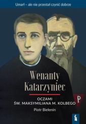 Okładka książki Wenanty Katarzyniec oczami św. Maksymiliana M. Kolbego Piotr Bielenin OFMConv