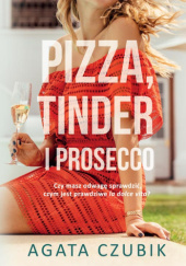 Okładka książki Pizza, Tinder i prosecco Agata Czubik