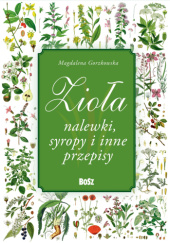 Okładka książki Zioła, nalewki, syropy i inne przepisy Magdalena Gorzkowska
