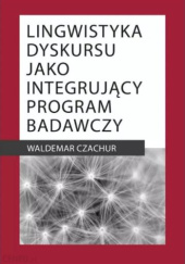 Okładka książki Lingwistyka dyskursu jako integrujący program badawczy Waldemar Czachur