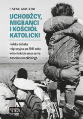 Okładka książki Uchodźcy, migranci i Kościół katolicki Rafał Cekiera