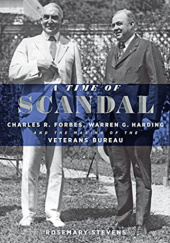 Okładka książki A Time of Scandal: Charles R. Forbes, Warren G. Harding, and the Making of the Veterans Bureau Rosemary Stevens