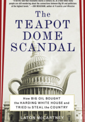 Okładka książki The Teapot Dome Scandal: How Big Oil Bought the Harding White House and Tried to Steal the Country Laton McCartney
