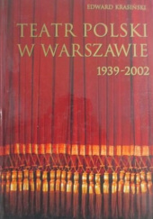 Okładka książki Teatr Polski w Warszawie 1939-2002 Edward Krasiński
