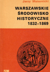 Okładka książki Warszawskie środowisko historyczne 1832-1869 Jerzy Maternicki