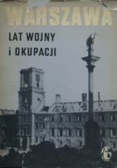 Okładka książki Warszawa lat wojny i okupacji 1939-1944 praca zbiorowa