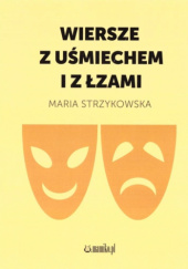 Okładka książki Wiersze z uśmiechem i z łzami Maria Strzykowska