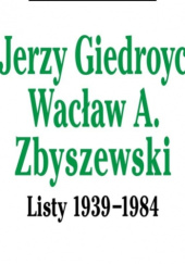 Okładka książki Listy 1939-1984 Jerzy Giedroyć, Wacław A. Zbyszewski