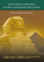Okładka książki The Great Pyramid Stone Calendar Decoded: Sphinx Mystery Revealed Aikao Virtaa
