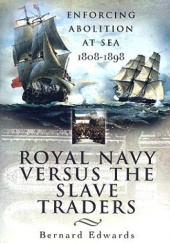 Okładka książki Royal Navy Versus the Slave Traders: Enforcing Abolition at Sea 1808-1898 Bernard Edwards