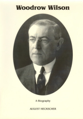 Okładka książki Woodrow Wilson: A Biography August Heckscher
