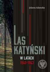 Okładka książki Las Katyński w latach 1940-1943 Jolanta Adamska