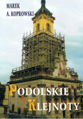 Okładka książki Podolskie klejnoty Marek A. Koprowski