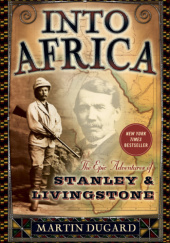 Okładka książki Into Africa: The Epic Adventures of Stanley and Livingstone Martin Dugard