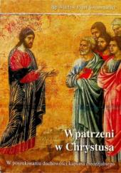 Okładka książki Wpatrzeni w Chrystusa. W poszukiwaniu duchowości kapłana diecezjalnego Wacław Józef Świerzawski