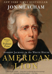 Okładka książki American Lion: Andrew Jackson in the White House Jon Meacham