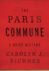 Okładka książki The Paris Commune: A Brief History Carolyn J. Eichner