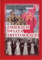 Okładka książki Zmierzch świata arystokracji. Tom 1. 1939 - 1941 Krzysztof Jan Drozdowski, Maria Drozdrowska