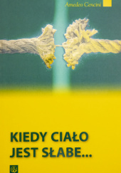 Okładka książki Kiedy ciało jest słabe Amedeo Cencini