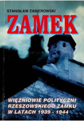 Okładka książki Zamek Więźniowie polityczni rzeszowskiego zamku w latach 1939 - 1944 Stefan Zabierowski