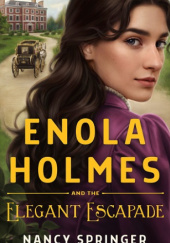 Okładka książki Enola Holmes and the Elegant Escapade Nancy Springer
