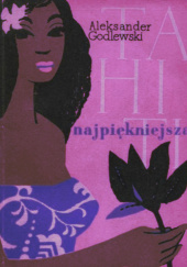 Okładka książki Tahiti Najpiękniejsza Aleksander Lech Godlewski