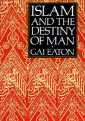 Okładka książki Islam and the Destiny of Man Charles Le Gai Eaton