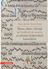 Okładka książki Słowo, obraz i dźwięk w Graduale de Sanctis ze zbiorów krakowskich karmelitów Marek Bebak, Alicja Bielak