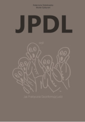 Okładka książki JPDL czyli jak praktycznie dezinformują ludzi Katarzyna Sokołowska, Marek Sylburski