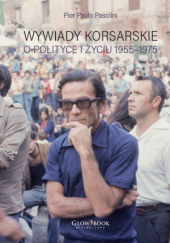 Okładka książki Wywiady korsarskie o polityce i życiu 1955-1975 Pier Paolo Pasolini